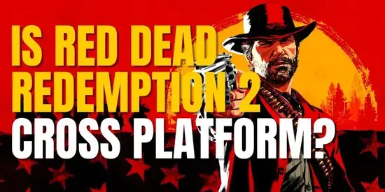 Is Red Dead Redemption 2 Crossplay or Cross Platform