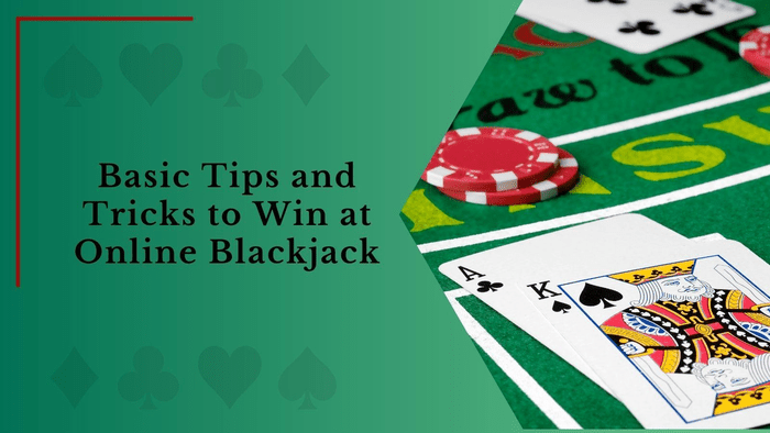 Basic Tips and Tricks to Win at Online Blackjack