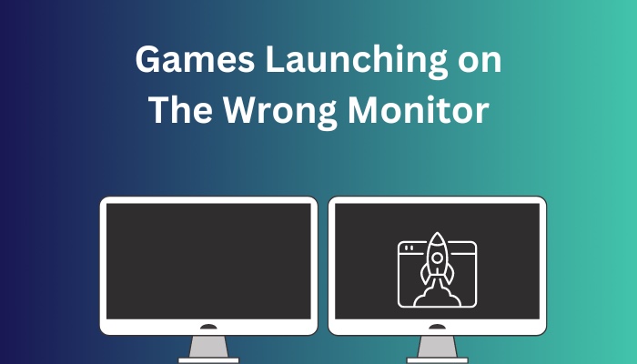 Game Opens on Wrong Monitor: How to Ensure Games Launch on Your Preferred Screen?