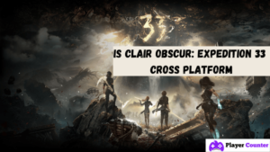 Will Clair Obscur Expedition 33 Support Cross Platform Play